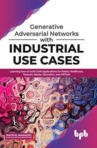 Generative Adversarial Networks with Industrial Use Cases
