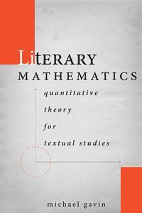 Literary Mathematics Quantitative Theory for Textual Studies (Stanford Text Technologies)
