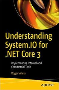 Understanding System.IO for .NET Core 3 Implementing Internal and Commercial Tools