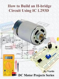 How to Build an H–bridge Circuit Using IC L293D
