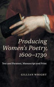 Producing Women’s Poetry, 1600-1730 Text and Paratext, Manuscript and Print