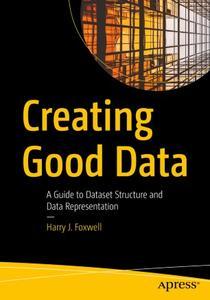 Creating Good Data A Guide to Dataset Structure and Data Representation