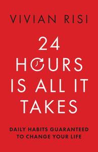 24 Hours Is All It Takes Daily Habits Guaranteed to Change Your Life