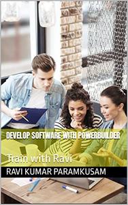 Develop Software with PowerBuilder Train with Ravi