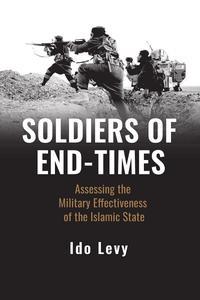 Soldiers of End–Times Assessing the Military Effectiveness of the Islamic State
