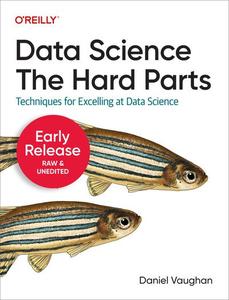 Data Science The Hard Parts (Third Early Release)