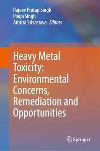 Heavy Metal Toxicity Environmental Concerns, Remediation and Opportunities
