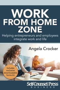 Work From Home Zone Helping Entrepreneurs and Employees Integrate Work and Life (Business Series)