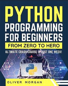 Python Programming for Beginners Ultimate Crash Course From Zero to Hero in Just One Week!