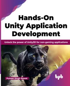 Hands–On Unity Application Development Unlock the power of Unity3D for non–gaming applications