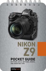 Nikon Z9 Pocket Guide Buttons, Dials, Settings, Modes, and Shooting Tips