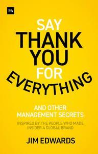Say Thank You for Everything The secrets of being a great manager – strategies and tactics that get results