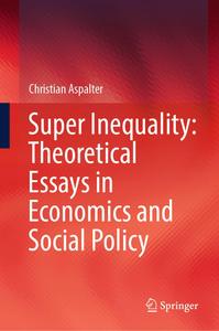 Super Inequality Theoretical Essays in Economics and Social Policy