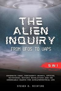The Alien Inquiry – from UFOs to UAPs [5 in 1] Enigmatic Signs, Pentagon’s Secrets