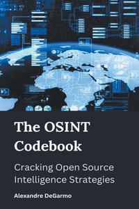 The OSINT Codebook Cracking Open Source Intelligence Strategies