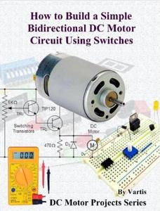 How to Build a Simple Bidirectional DC Motor Circuit Using Switches Build DC Motor Electronic Projects