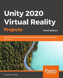Unity 2020 Virtual Reality Projects Learn VR development by building immersive applications and games with Unity 2019 (repost)