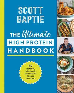 The Ultimate High Protein Handbook The new healthy cookbook with 80 easy and delicious recipes for all the family