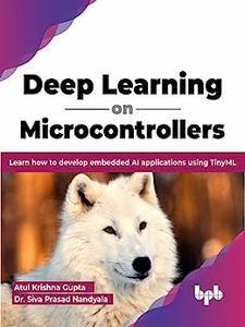 Deep Learning on Microcontrollers Learn how to develop embedded AI applications using TinyML (English Edition)