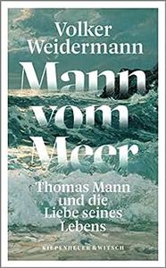 Mann vom Meer Thomas Mann und die Liebe seines Lebens