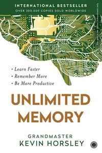Unlimited Memory How to Use Advanced Learning Strategies to Learn Faster, Remember More and be More Productive