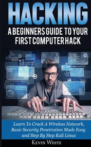 Hacking A Beginners Guide To Your First Computer Hack
