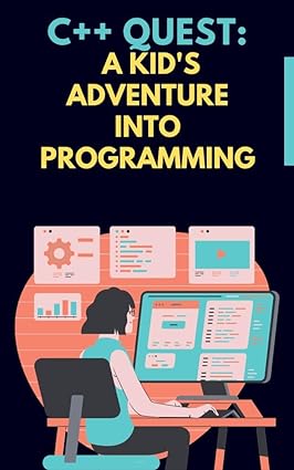 C++ Quest: A Kid's Adventure Into Programming