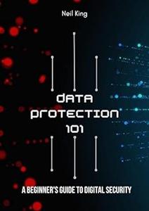 Data Protection 101 A Beginner’s Guide to Digital Security
