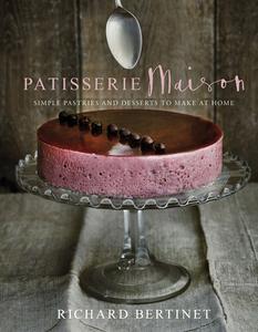 Patisserie Maison Simple Pastries and Desserts to Make at Home