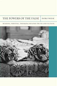 The Powers of the False Reading, Writing, Thinking beyond Truth and Fiction
