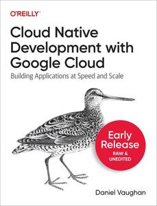 Cloud Native Development with Google Cloud (Third Early Release)