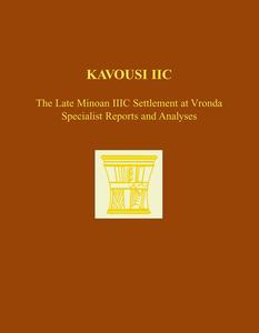 Kavousi IIC The Late Minoan IIIC Settlement at Vronda Specialist Reports and Analyses (Prehistory Monographs)