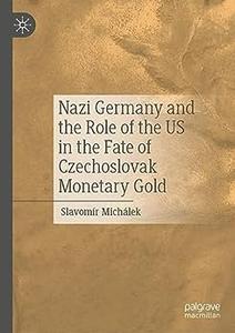 Nazi Germany and the Role of the US in the Fate of Czechoslovak Monetary Gold
