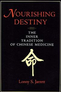 Nourishing Destiny The Inner Tradition of Chinese Medicine