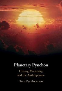 Planetary Pynchon History, Modernity, and the Anthropocene