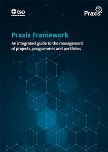 Praxis Framework An integrated guide to the management of projects, programmes and portfolios