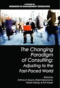 The Changing Paradigm of Consulting Adjusting to the Fast-Paced World (Hc) (Research in Management Consulting)