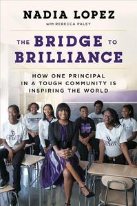 The Bridge to Brilliance How One Principal in a Tough Community Is Inspiring the World