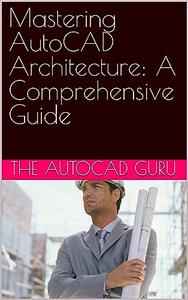 Mastering AutoCAD Architecture A Comprehensive Guide