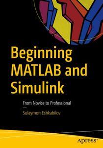 Beginning MATLAB and Simulink From Novice to Professional