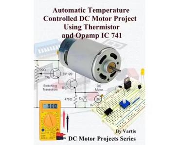 Automatic Temperature Controlled DC Motor Project Using Thermistor and Opamp IC 741
