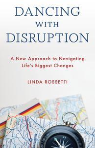 Dancing with Disruption A New Approach to Navigating Life’s Biggest Changes