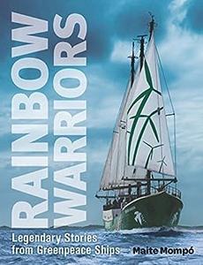 Rainbow Warriors Legendary Stories from Greenpeace Ships