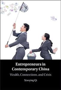 Entrepreneurs in Contemporary China Wealth, Connections, and Crisis