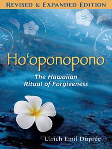 Ho’oponopono The Hawaiian Ritual of Forgiveness, Revised & Expanded Edition