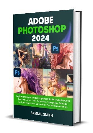 Adobe Photoshop 2024: Beginners To Expert Guide