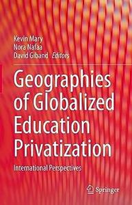 Geographies of Globalized Education Privatization International Perspectives