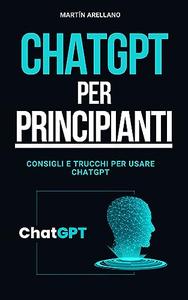 ChatGPT per Principianti Consigli e Trucchi per Usare ChatGPT