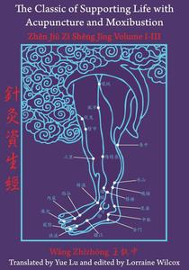 The Classic of Supporting Life with Acupuncture and Moxibustion by Lorraine Wilcox, Yue Lu