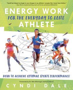 Energy Work for the Everyday to Elite Athlete How to Achieve Optimal Sports Performance